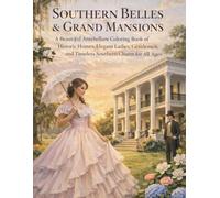 Southern Belles & Grand Mansions: A Beautiful Antebellum Coloring Book of Historic Homes, Elegant Ladies, Gentlemen, and Timeless Southern Charm for All Ages