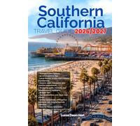 SOUTHERN CALIFORNIA TRAVEL GUIDE 2026/2027: From Arrival to Departure, a Well-Detailed Guide to Help You Know SOUTHERN CALIFORNIA in Half the Time ... Budget Advice, and Top Attractions.