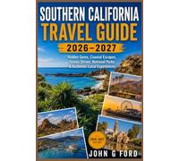 Southern California Travel Guide 2026-2027: Hidden Gems, Coastal Escapes, Scenic Drives, National Parks & Authentic Local Experiences