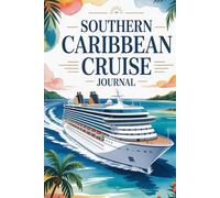 Southern Caribbean Cruise Journal: A Travel Keepsake for Island Adventures, Port Memories & Tropical Moments