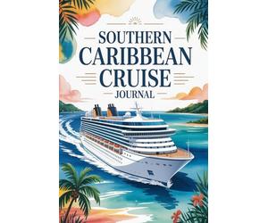 Southern Caribbean Cruise Journal: A Travel Keepsake for Island Adventures, Port Memories & Tropical Moments