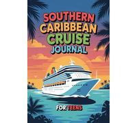 Southern Caribbean Cruise Journal for Teens: Travel Diary for Teenage Girls and Boys with Daily Prompts for Aruba, Curaçao, Bonaire, Barbados & St. Lucia