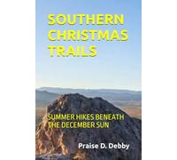 SOUTHERN CHRISTMAS TRAILS: SUMMER HIKES BENEATH THE DECEMBER SUN