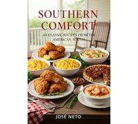 Southern Comfort: 40 Classic Recipes from the American South: A Collection of Traditional Southern Cuisine (Cookbooks & Culinary Recipes)