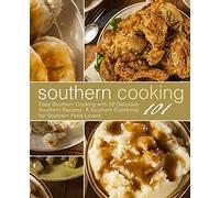 Southern Cooking 101: Easy Southern Cooking with 50 Delicious Southern Recipes. A Southern Cookbook for Southern Food Lovers