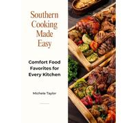 Southern Cooking Made Easy: Comfort Food Favorites for Every Kitchen
