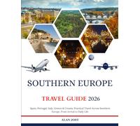 SOUTHERN EUROPE TRAVEL GUIDE 2026: Spain, Portugal, Italy, Greece & Croatia: Practical Travel Across Southern Europe, From Arrival to Daily Life
