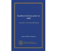 Southern fiction prior to 1860 (Vol-1): an attempt at a first-hand bibliography