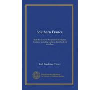 Southern France: from the Loire to the Spanish and Italian frontiers, including Corsica ; handbook for travellers