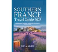 Southern France Travel Guide 2025: (Nice, Marseille, Bordeaux, Toulouse, Aix-en-Provence, and Montpellier (France Uncovered)