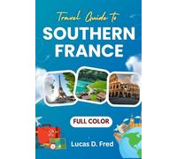 Southern France Travel Guide 2026: Your compass for a unique exploration of Southern France’s captivating regions, lovely color photos, interactive maps