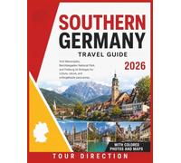 Southern Germany Travel Guide 2026: Visit Marienplatz, Berchtesgaden National Park, and Freiburg im Breisgau for culture, nature, and unforgettable panoramas. With Colored Photos and Maps