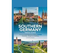 Southern Germany travel guide: A journey through Regensburg, Freiburg, Nuremberg, Stuttgart and Heidelberg