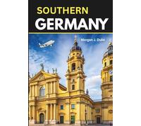 Southern Germany Travel Guide: Explore Bavarian Castles, Alpine Towns, Christmas Markets, Scenic Routes, and Local Food Experiences