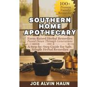 Southern Home Apothecary | Farm-Raised Herbal Remedies Passed Down Through Generations: Southern Herbal Remedies, Kitchen Medicines, and Safe Natural ... Aches and Discomforts (Off Grid Living)