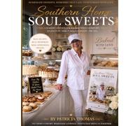 Southern Home Soul Sweets: Timeless Southern Bakery Recipes, Creole Traditions & Homemade Desserts