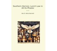 Southern Horrors: Lynch Law in All Its Phases (Classic Books)