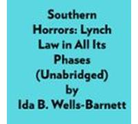 Southern Horrors: Lynch Law In All Its Phases (Unabridged)