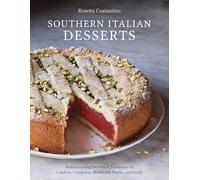 Southern Italian Desserts: Rediscovering the Sweet Traditions of Calabria, Campania, Basilicata, Puglia, and Sicily [A Baking Book]