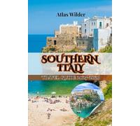 SOUTHERN ITALY TRAVEL GUIDE 2025 2026: FROM SUN-KISSED COASTS TO ANCIENT STREETS: YOUR COMPLETE INSIDER GUIDE TO SOUTHERN ITALY’S CULTURE, CUISINE, AND HIDDEN TREASURES