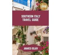 Southern Italy travel guide 2026: A 2026 Travel Companion Designed for Effortless Planning, Cultural Connection, and Meaningful Adventures.
