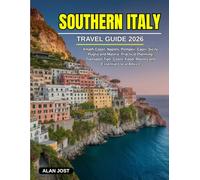 SOUTHERN ITALY TRAVEL GUIDE 2026: Amalfi Coast, Naples, Pompeii, Capri, Sicily, Puglia and Matera: Practical Planning, Transport Tips, Costs, Food, Routes and Essential Local Advice
