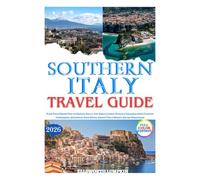 Southern Italy Travel Guide 2026: Plan Your Dream Trip to Naples, Sicily, the Amalfi Coast, Puglia & Calabria with Curated Itineraries, Authentic Food Spots, Safety Tips & Money-Saving Strategies