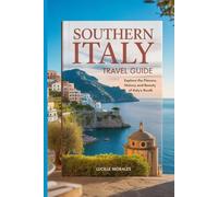 Southern Italy Travel Guide: Explore the Flavors, History and Beauty of Italy's South