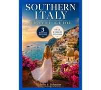 SOUTHERN ITALY TRAVEL GUIDE FOR FIRST TIME TRAVELERS: Experience Puglia, Amalfi Coast, Naples, and Sicily, with Curated Itineraries and Bucket Lists for an Unforgettable Trip