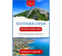 Southern Japan Travel Guide 2025: From Kyushu to Okinawa: Exploring the Beaches, Architectural Marvels, and Culinary Delights for a Memorable Trip. (Tourists Adventure Guidebook Series)
