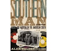 Southern Man: Music And Mayhem In The American South (A Memoir)