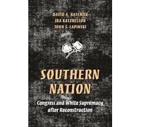 Southern Nation: Congress and White Supremacy after Reconstruction: 158 (Princeton Studies in American Politics)