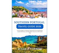 Southern Portugal Travel Guide 2026: From the Algarve to Alentejo: Exploring the Stunning Beaches, Coastal Adventures, and Delectable Cuisine for a Memorable Trip.