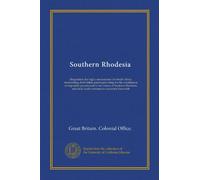 Southern Rhodesia: Despatch to the high commissioner for South Africa, transmitting draft letters patent providing for the constitution of resposible ... other draft instruments connected therewith
