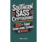 Southern Sass Cryptograms: 350+ Funny Down-Home Sayings to Decode: A Medium-Difficulty Puzzle Book Packed with Southern Wit, Hint Letters, and Hilarious Country Expressions (Adult Cryptograms)