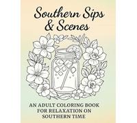 Southern Sips and Scenes: An Adult Coloring Book for Relaxation on Southern Time