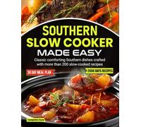 Southern Slow Cooker Made Easy: Classic comforting Southern dishes crafted with more than 200 slow-cooked recipes