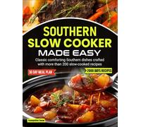Southern Slow Cooker Made Easy: Classic comforting Southern dishes crafted with more than 200 slow-cooked recipes