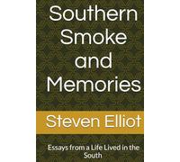 Southern Smoke and Memories: Essays from a Life Lived in the South