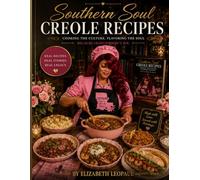 Southern Soul Creole Recipes: Cooking the Culture, Flavoring the Soul