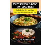 Southern Soul Food for Beginners: Delightful Recipes For Memorable Home Cooking