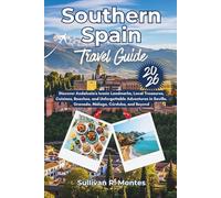 Southern Spain Travel Guide 2026: Discover Andalusia's Iconic Landmarks, Local Treasures, Cuisines, Beaches, and Unforgettable Adventures in Seville, ... to Adventure: Comprehensive Travel Guides)