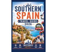 Southern Spain Travel Guide 2026 (Full Color): A Visitor's Companion to Seville, Granada, Cordoba, and Malaga's Coastline, With Andalusia Region Maps and Sample Itineraries