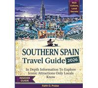 SOUTHERN SPAIN TRAVEL GUIDE 2026: In Depth Information To Explore Iconic Attractions Only Locals Know
