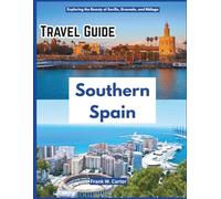 Southern Spain Travel Guide: Exploring the Beauty of Seville, Granada, and Málaga