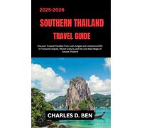SOUTHERN THAILAND TRAVEL GUIDE: Discover Tropical Paradise From Lush Jungles and Limestone Cliffs to Turquoise Islands, Vibrant Culture, and the Laid-Back Magic of Coastal Thailand