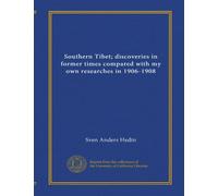 Southern Tibet; discoveries in former times compared with my own researches in 1906-1908 (v.06)