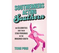 Southerners Acting Southern: On Celebrities and Their Star Personas in the Imagined South (Southern Literary Studies)