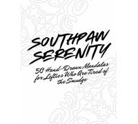 Southpaw Serenity: 50 Hand-Drawn Mandalas for Lefties Who Are Tired of the Smudge: The world might be built for righties, but this Zen den is just for you.