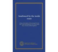 Southward by the inside route: being a description of the passage between New York and Florida by way of the canals, bays, sounds and thoroughfares